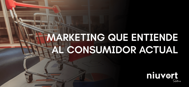 MARKETING QUE ENTIENDE AL CONSUMIDOR ACTUAL